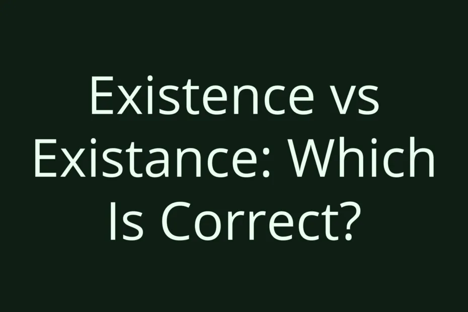 Existence Vs Existance Which Is Correct