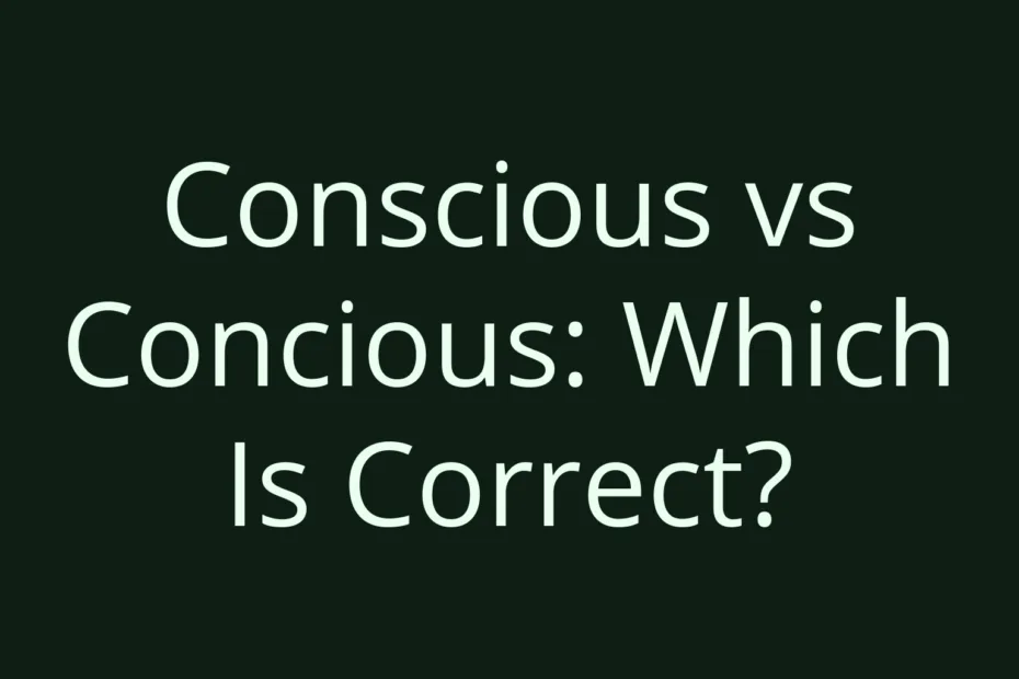 Conscious Vs Concious Which Is Correct