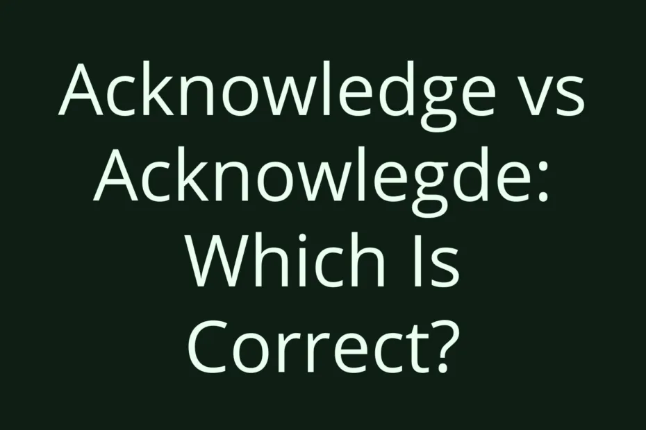 Acknowledge Vs Acknowlegde Which Is Correct