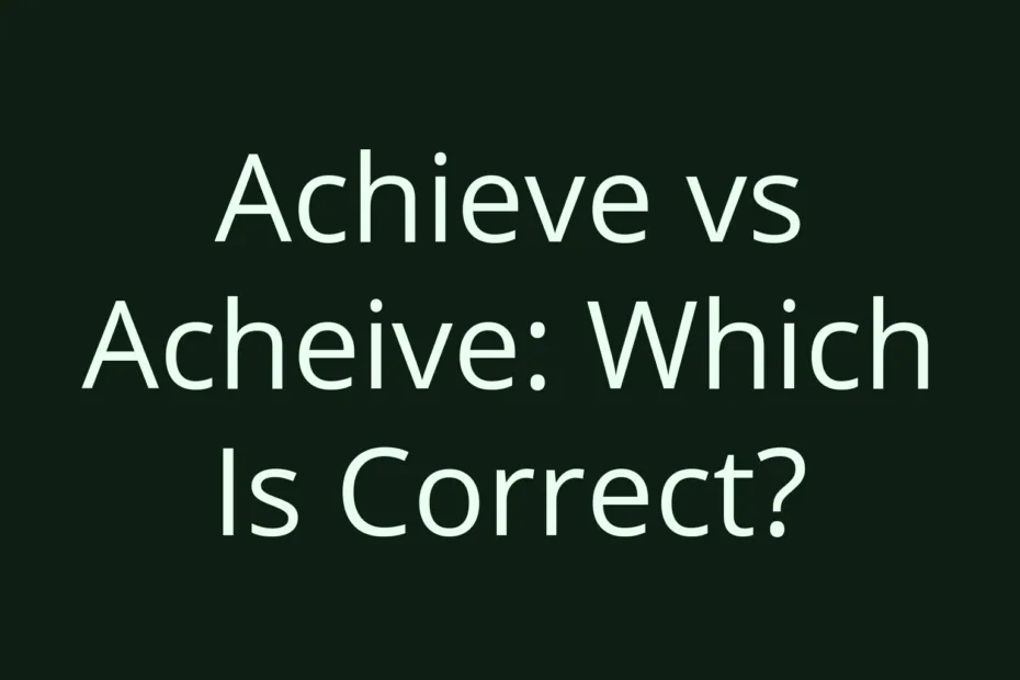 Achieve Vs Acheive Which Is Correct