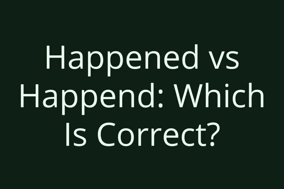 Happened Vs Happend Which Is Correct