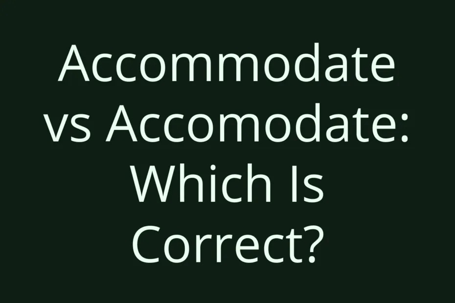 Accommodate Vs Accomodate Which Is Correct