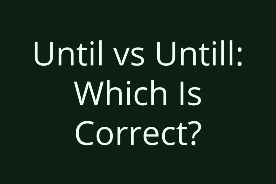 Until Vs Untill Which Is Correct