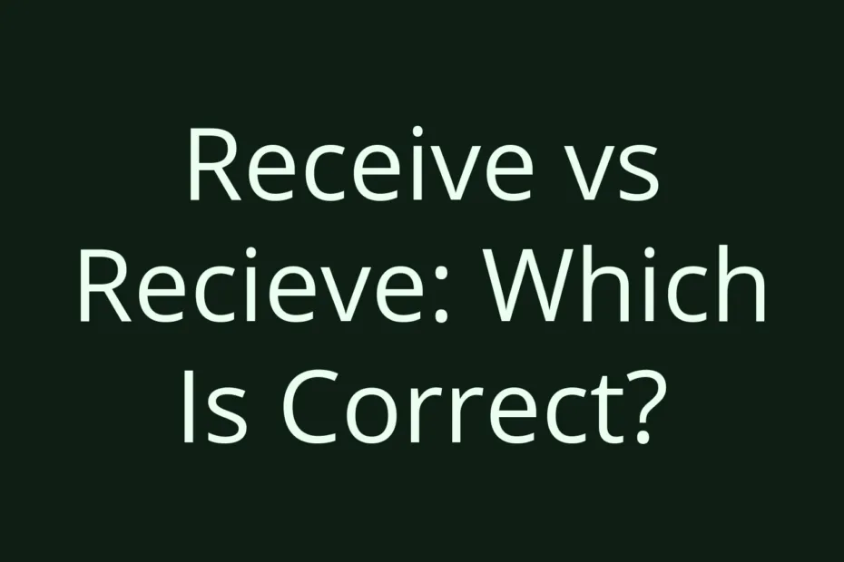 Receive Vs Recieve Which Is Correct