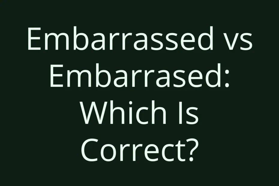 Embarrassed Vs Embarrased Which Is Correct