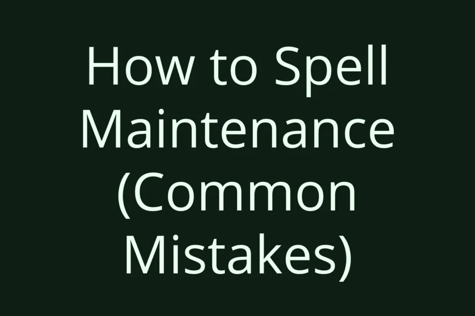 How To Spell Maintenance Common Mistakes