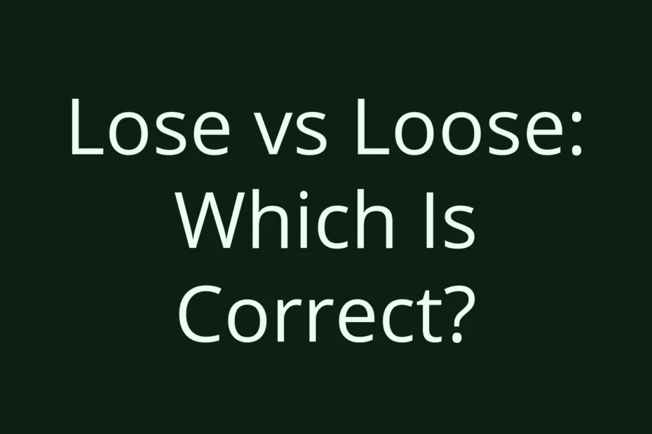Lose Vs Loose Which Is Correct