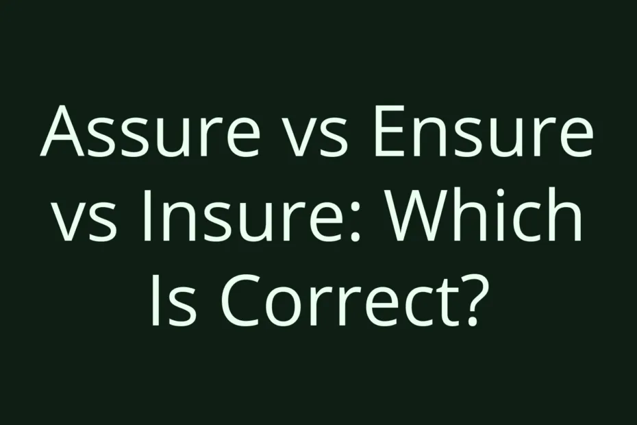Assure Vs Ensure Vs Insure Which Is Correct
