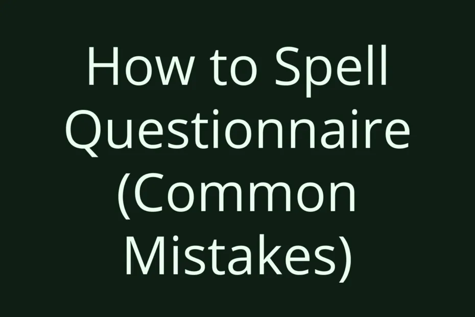 How To Spell Questionnaire Common Mistakes