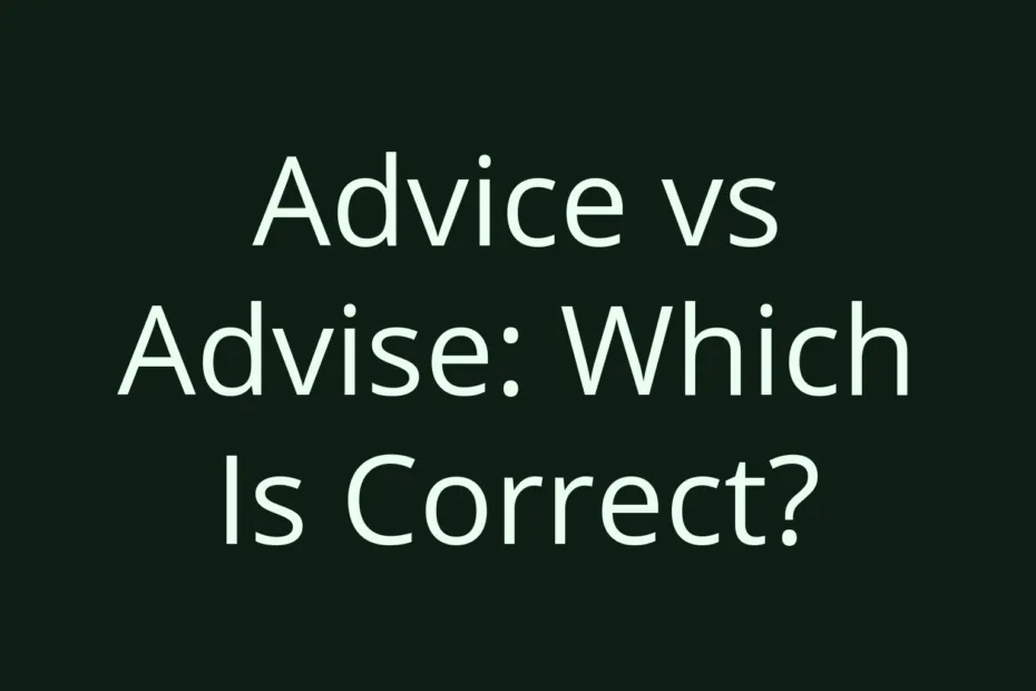Advice Vs Advise Which Is Correct