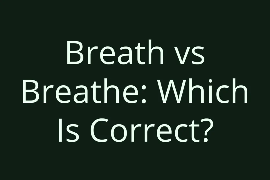 Breath Vs Breathe Which Is Correct