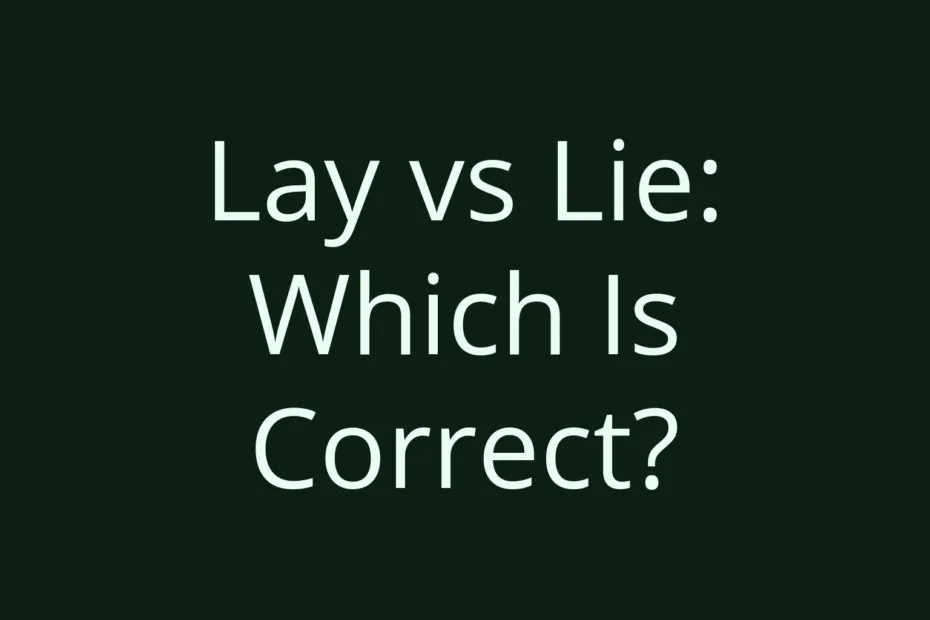 Lay Vs Lie Which Is Correct