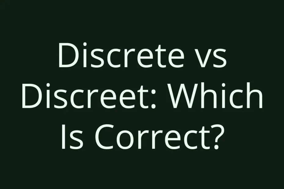 Discrete Vs Discreet Which Is Correct