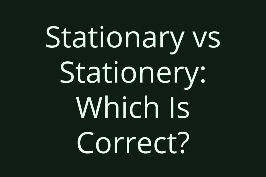 Stationary Vs Stationery Which Is Correct