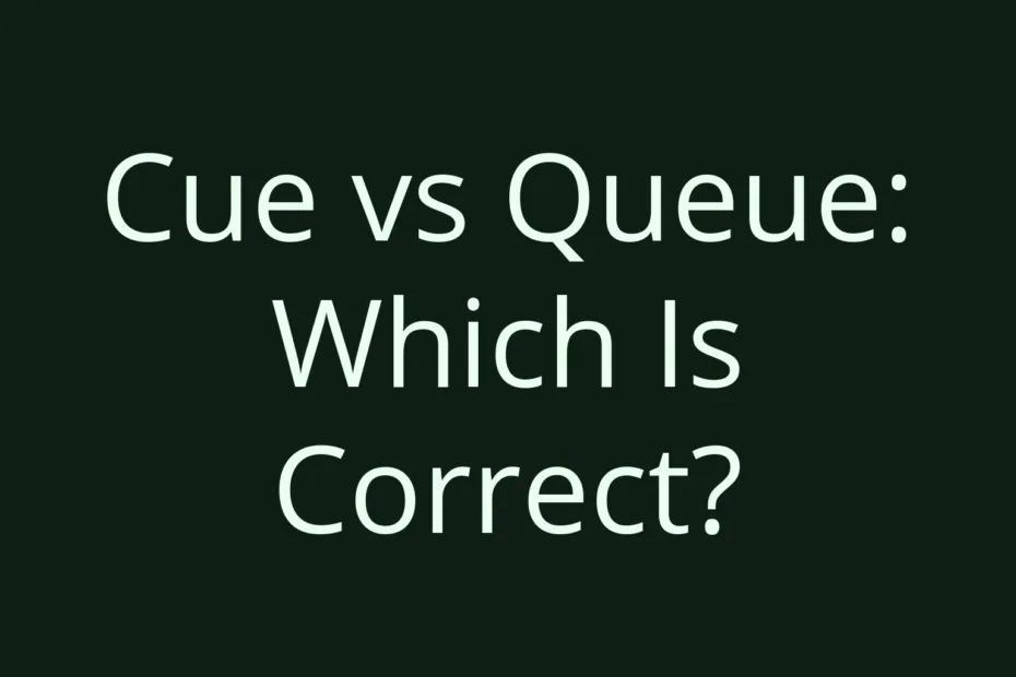 Cue Vs Queue Which Is Correct
