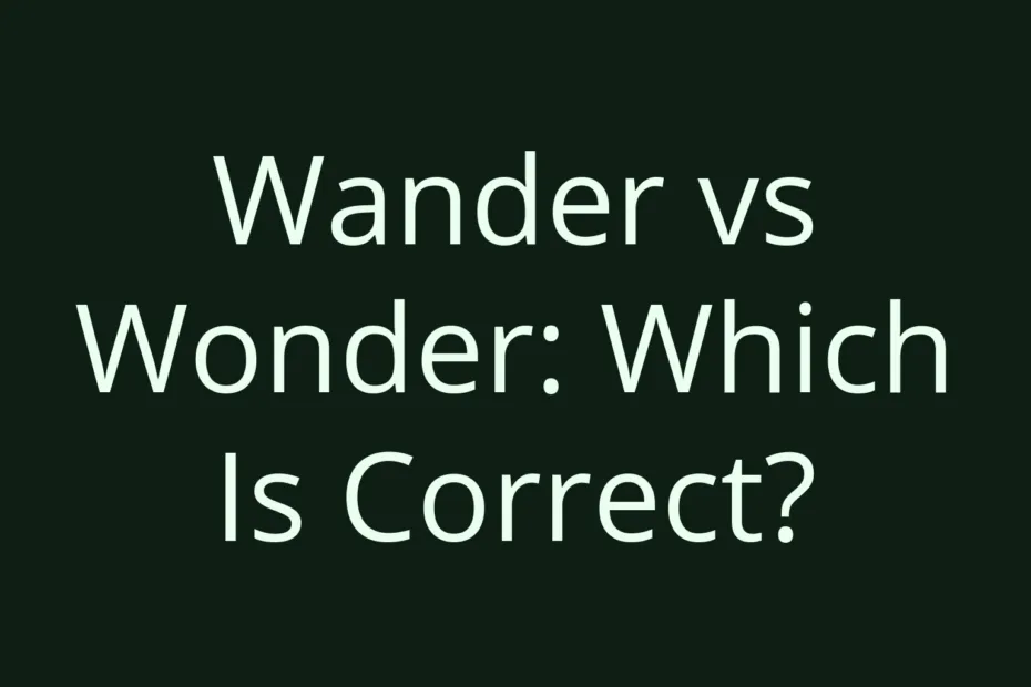 Wander Vs Wonder Which Is Correct