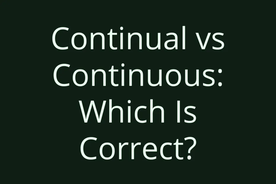 Continual Vs Continuous Which Is Correct