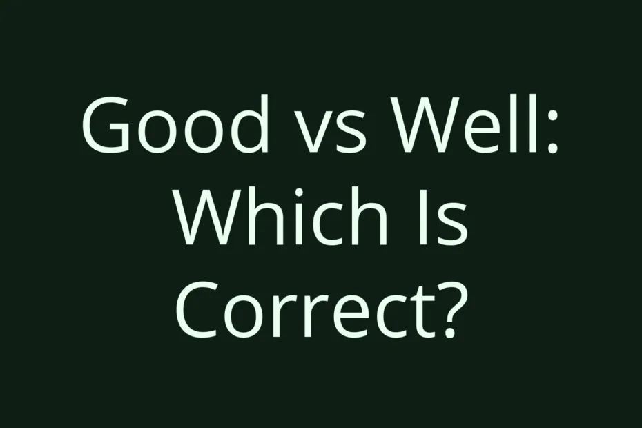 Good Vs Well Which Is Correct