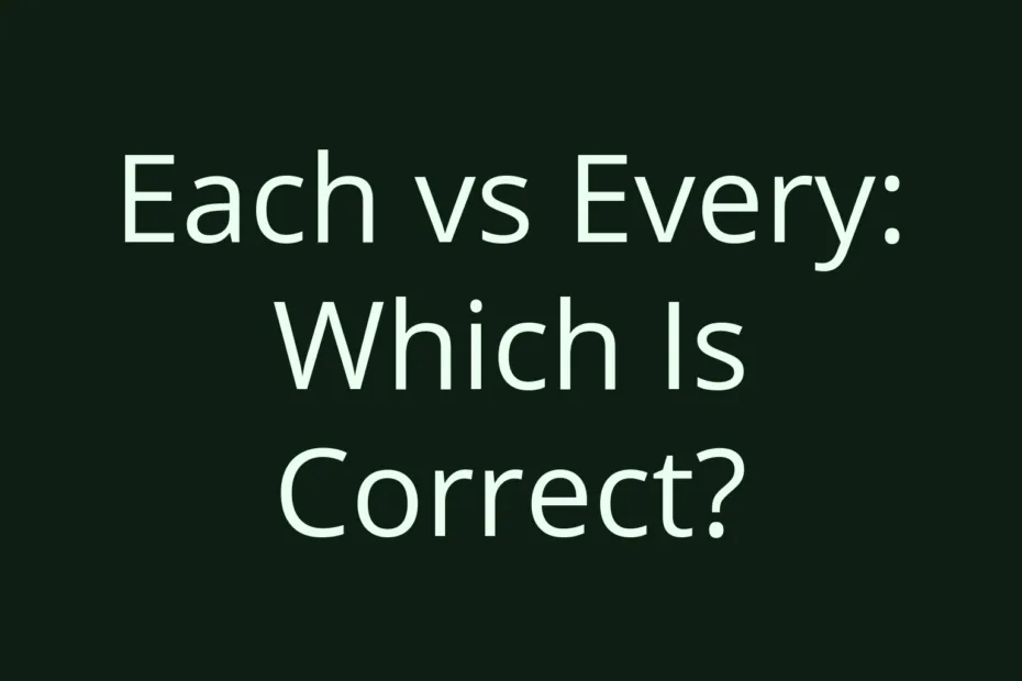 Each Vs Every Which Is Correct