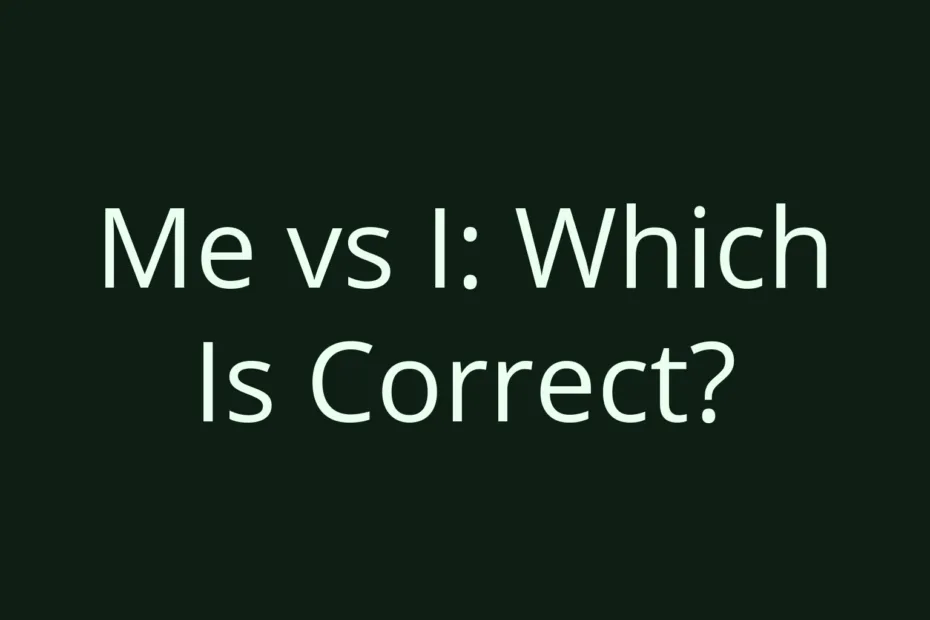 Me Vs I Which Is Correct