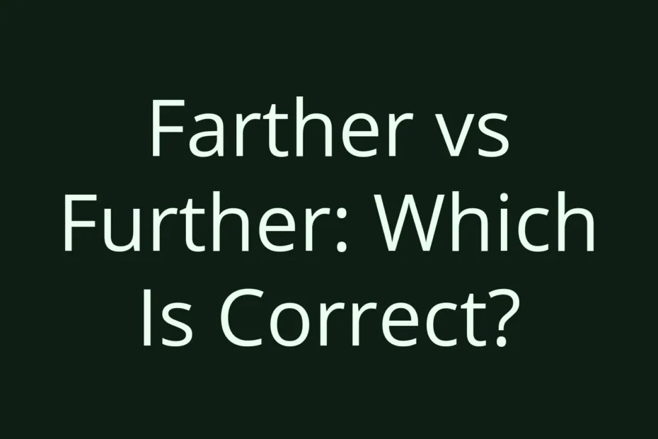 Farther Vs Further Which Is Correct