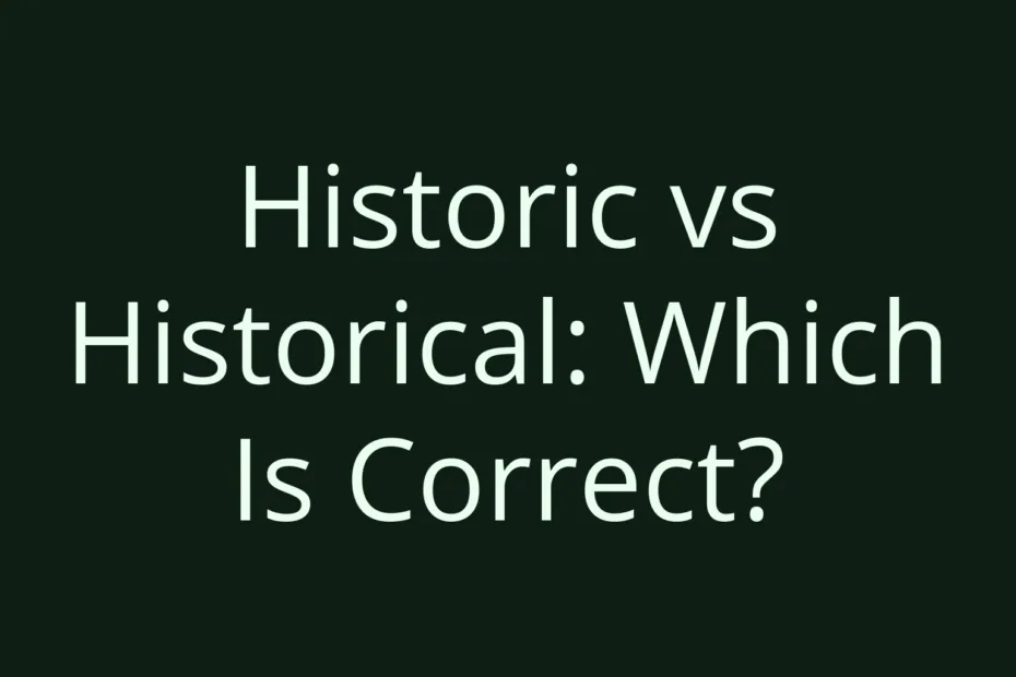Historic Vs Historical Which Is Correct