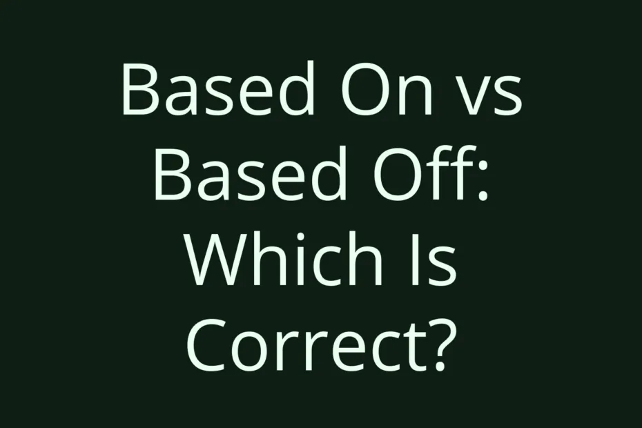 Based On Vs Based Off Which Is Correct
