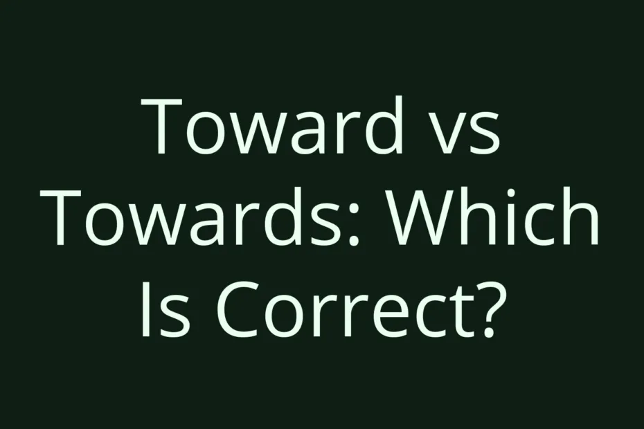 Toward Vs Towards Which Is Correct