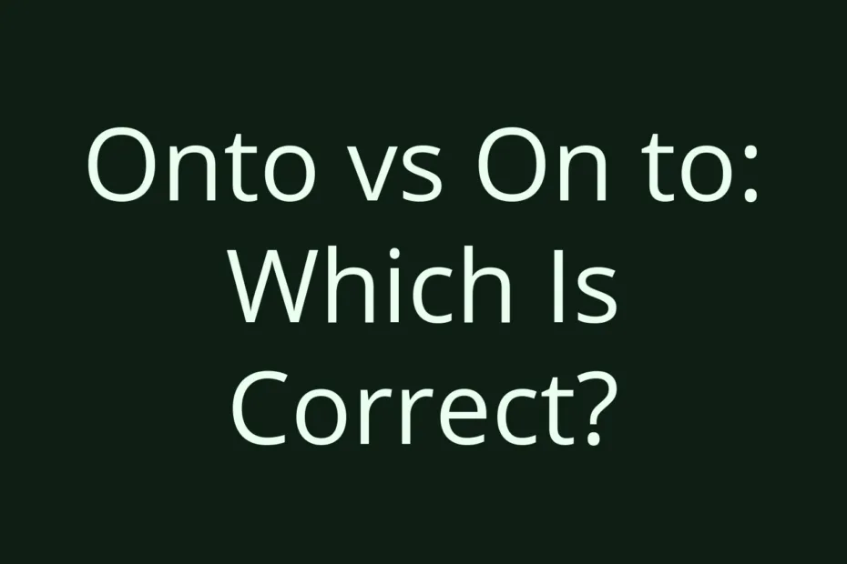 Onto Vs On To Which Is Correct
