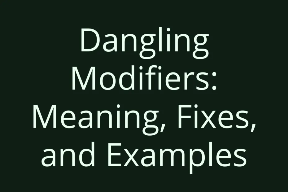 Dangling Modifiers Meaning Fixes And Examples