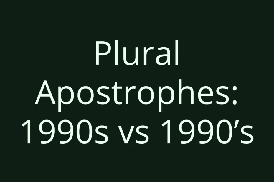 Plural Apostrophes 1990S Vs 1990S