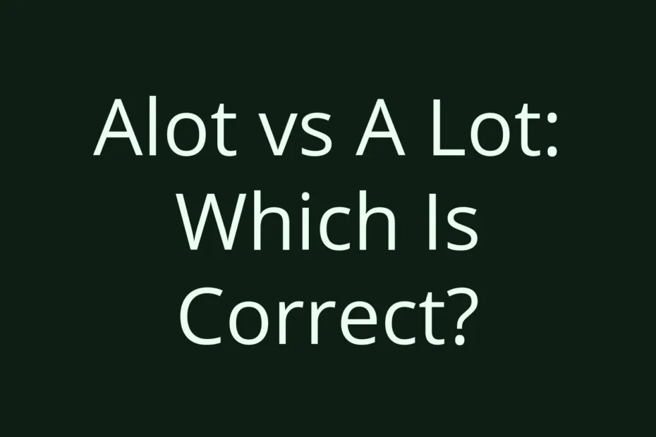 Alot Vs A Lot Which Is Correct