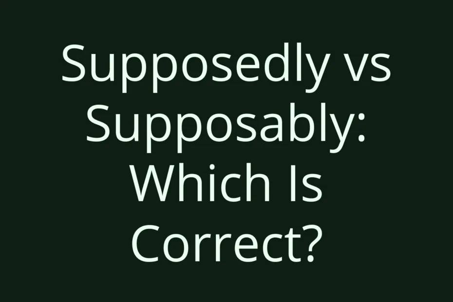 Supposedly Vs Supposably Which Is Correct