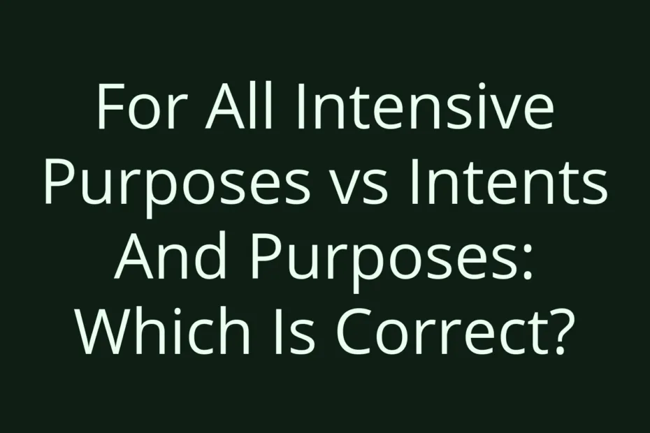 For All Intensive Purposes Vs Intents And Purposes Which Is Correct