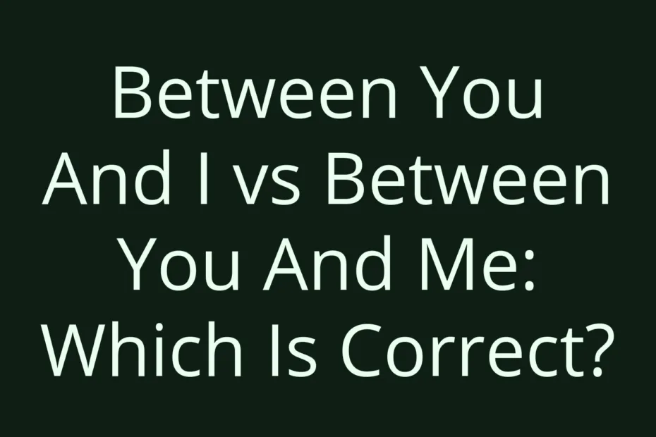 Between You And I Vs Between You And Me Which Is Correct