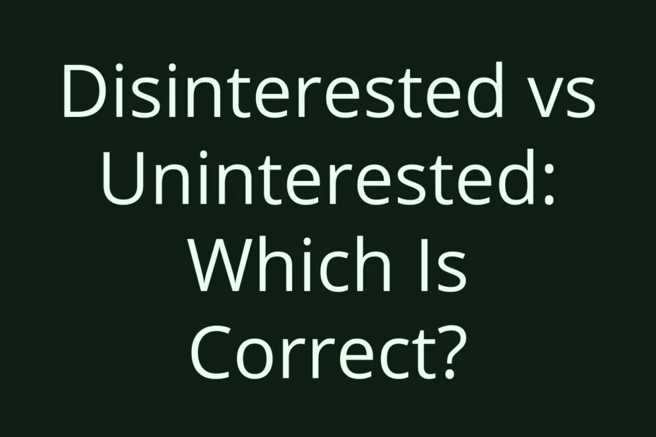 Disinterested Vs Uninterested Which Is Correct