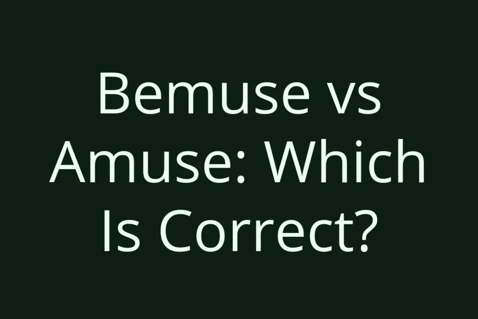 Bemuse Vs Amuse Which Is Correct