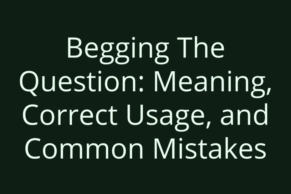 Begging The Question Meaning Correct Usage And Common Mistakes