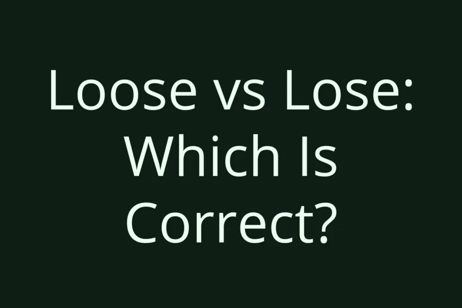 Loose Vs Lose Which Is Correct