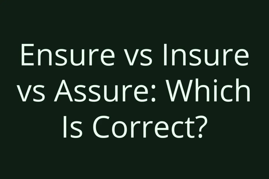 Ensure Vs Insure Vs Assure Which Is Correct
