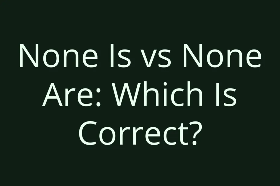 None Is Vs None Are Which Is Correct