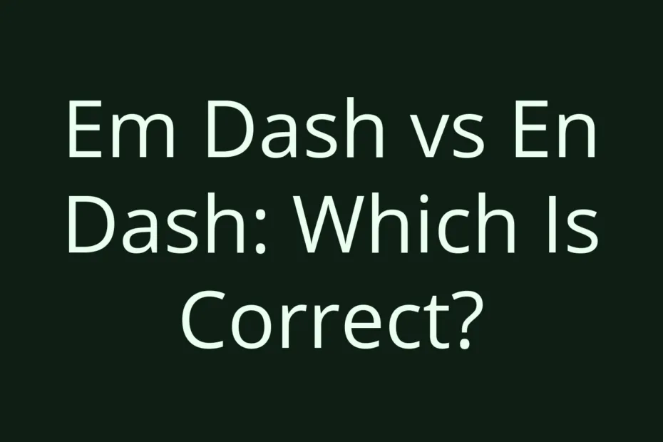 Em Dash Vs En Dash Which Is Correct
