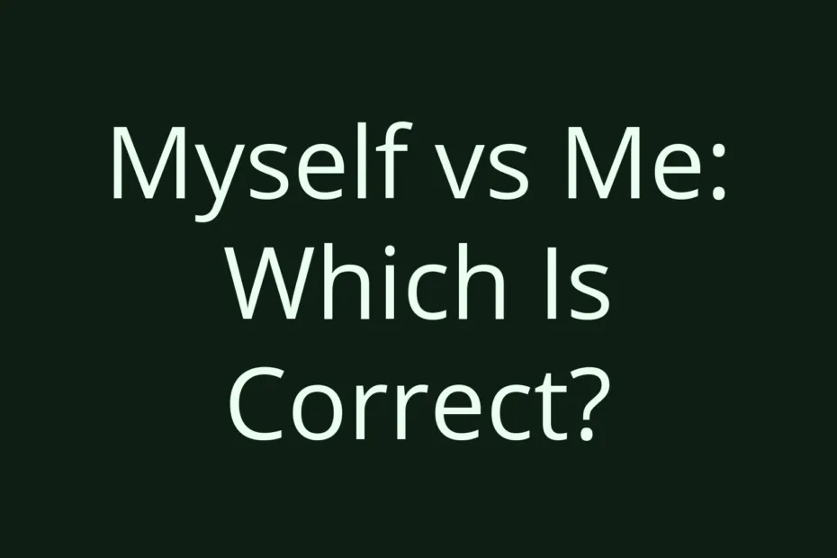 Myself Vs Me Which Is Correct