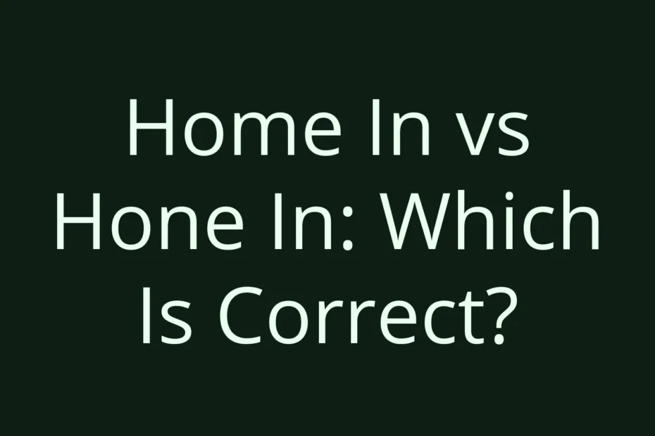 Home In Vs Hone In Which Is Correct