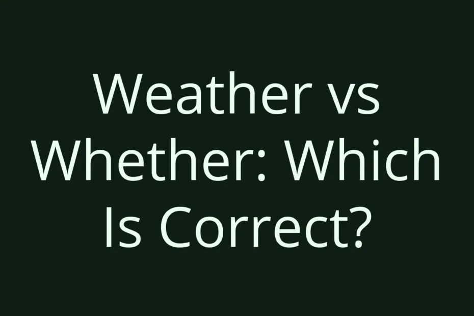 Weather Vs Whether Which Is Correct