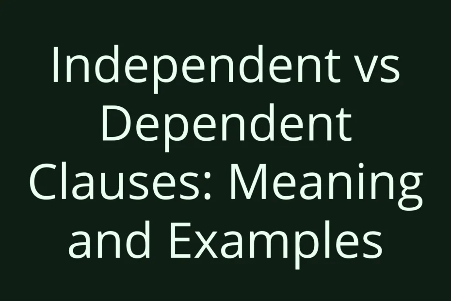 Independent Vs Dependent Clauses Meaning And Examples