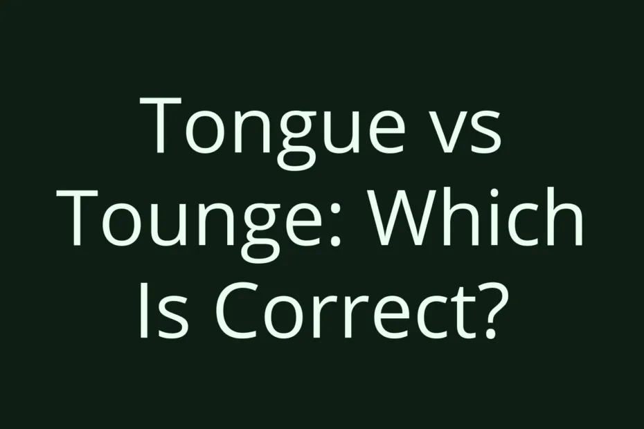 Tongue Vs Tounge Which Is Correct