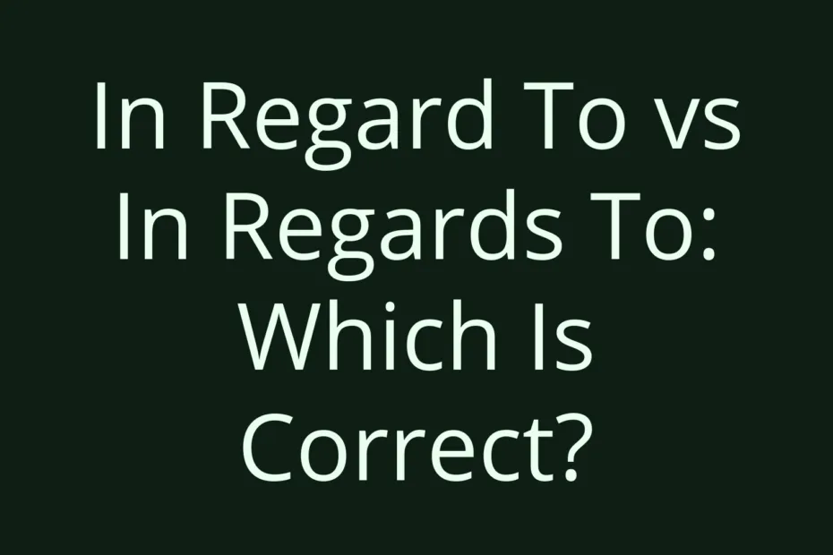 In Regard To Vs In Regards To Which Is Correct