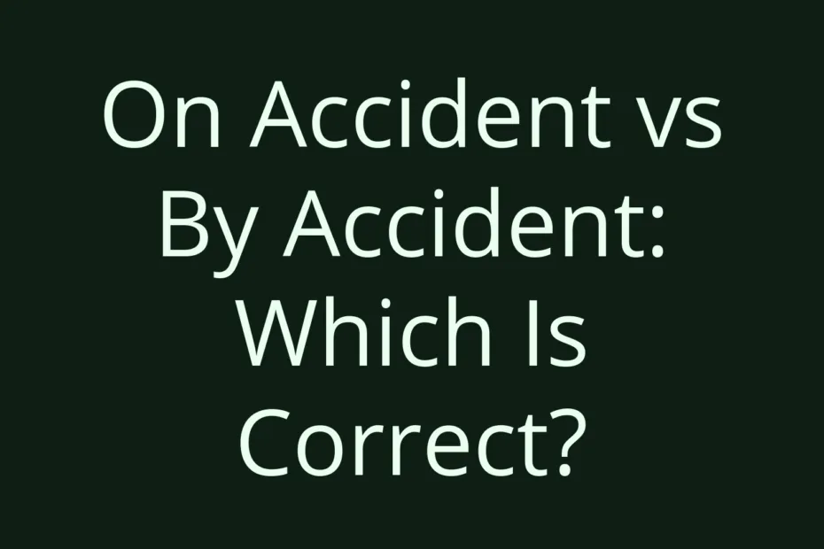 On Accident Vs By Accident Which Is Correct