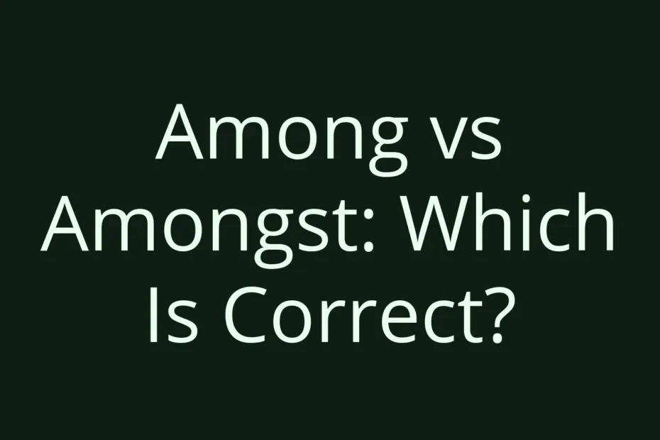 Among Vs Amongst Which Is Correct